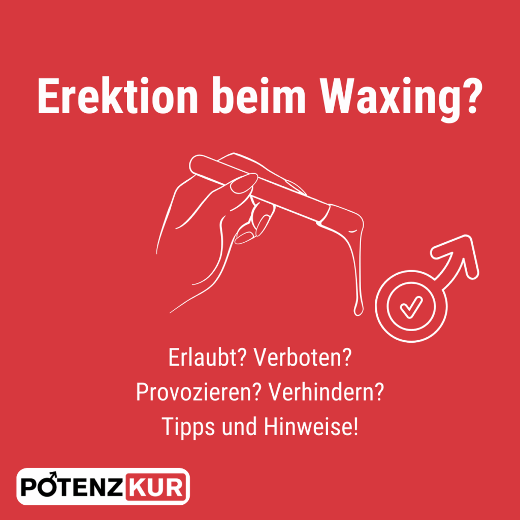 Waxing erektion