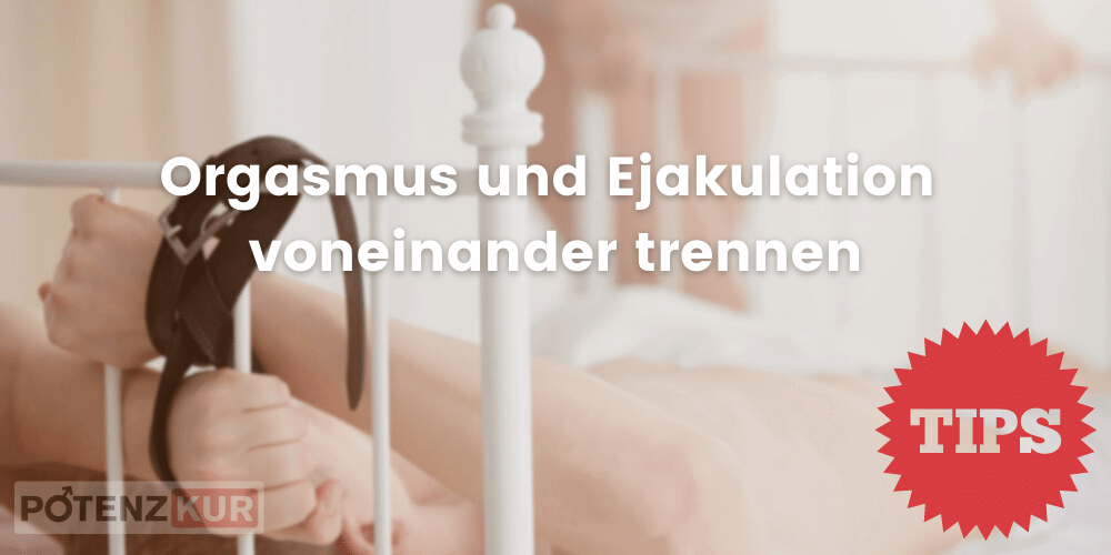 orgasmus-ejakulation-trennen