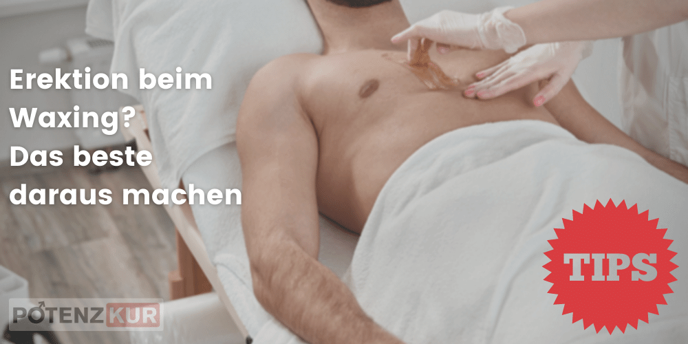 waxing-erektion-das-beste-machen